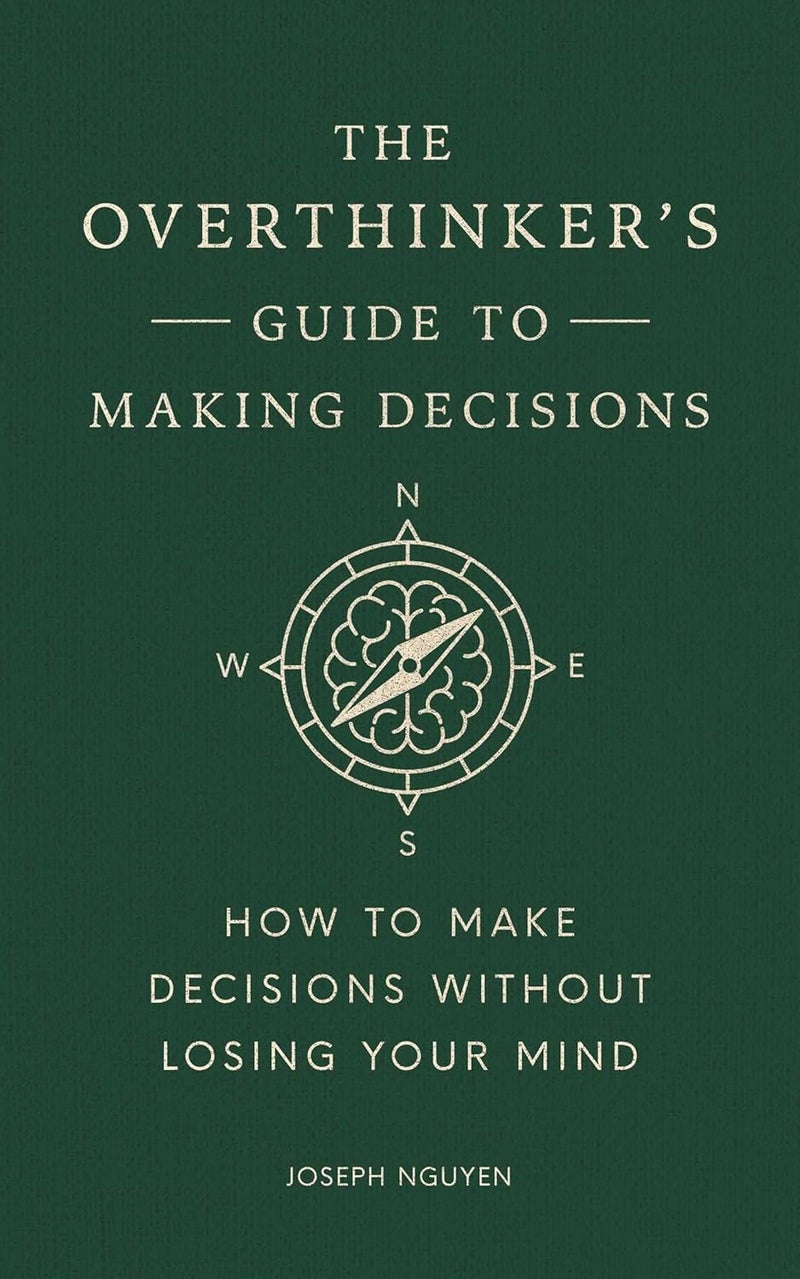 The Overthinkers Guide To Making Decisions How To Make Decisions Without Losing Your Mind